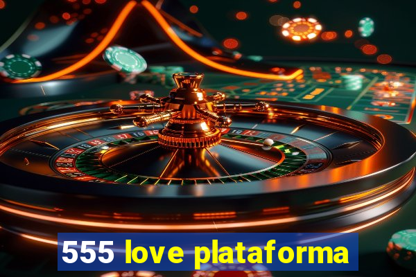 555 love plataforma